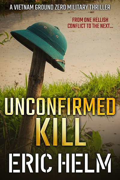 Unconfirmed Kill (Vietnam Ground Zero Military Thrillers #3)