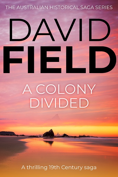 A Colony Divided (The Australian Historical Saga Series #3)