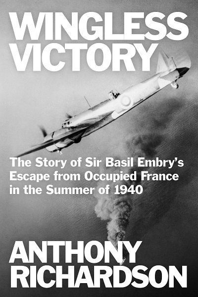 Wingless Victory: The Story of Sir Basil Embry’s Escape From Occupied France