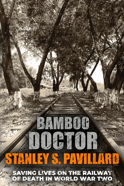 Bamboo Doctor: Saving Lives on the Railway of Death in World War Two