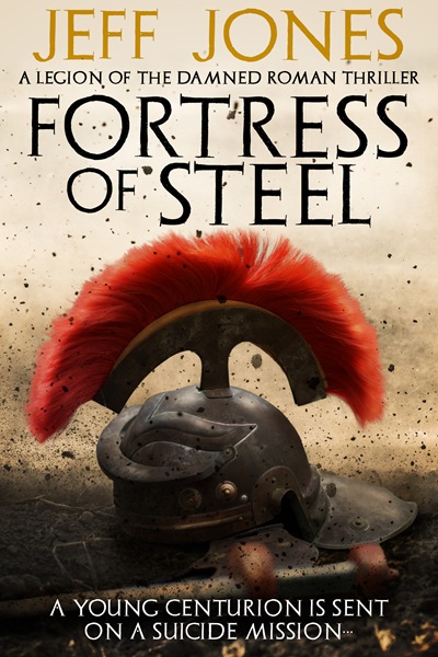 Fortress of Steel: Legion of the Damned Roman Thrillers Book 1)