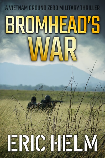 Bromhead’s War (Vietnam Ground Zero Military Thrillers Book 30)