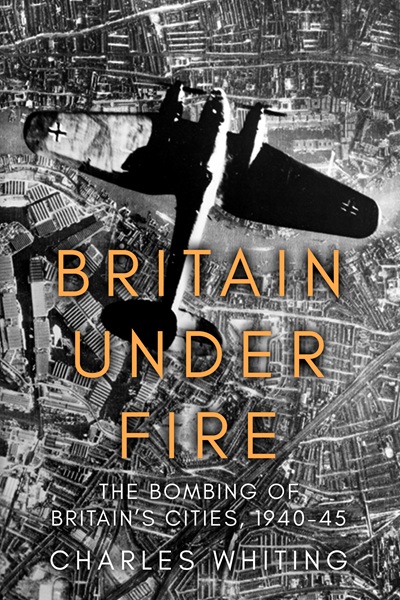 Britain Under Fire: The Bombing of Britain’s Cities, 1940-45