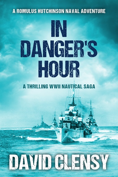 In Danger’s Hour: A thrilling WWII nautical saga (Romulus Hutchinson Naval Adventures Book 2)